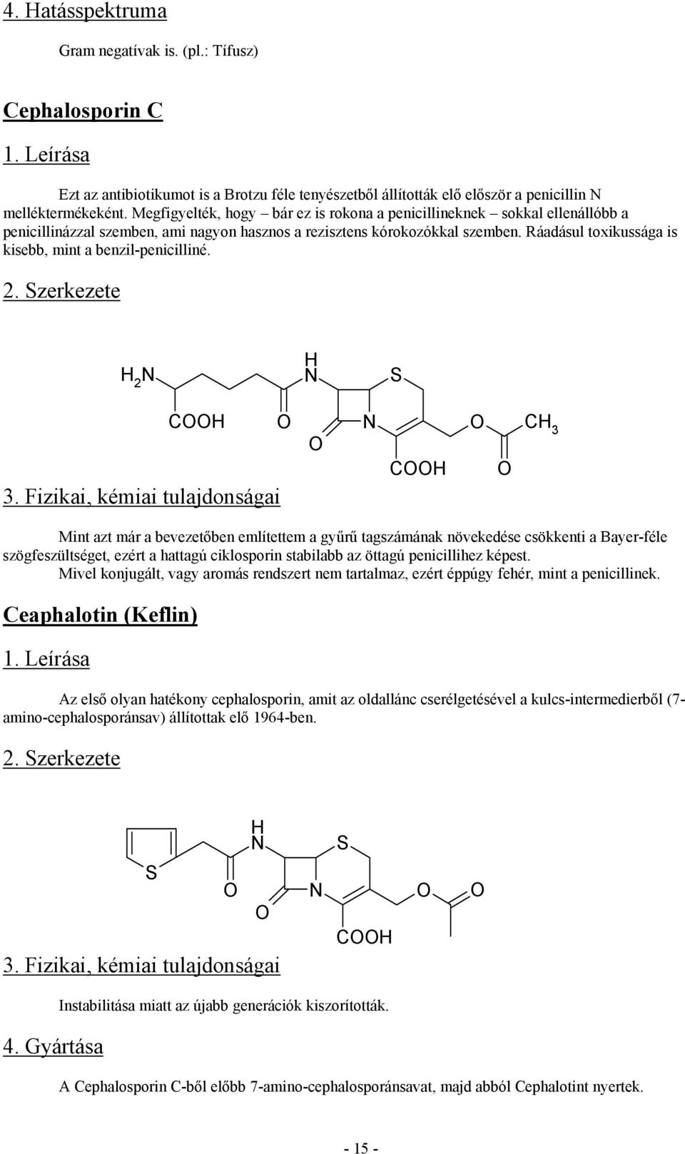 Ráadásul toxikussága is kisebb, mint a benzil-penicilliné. 2. zerkezete 2 3.