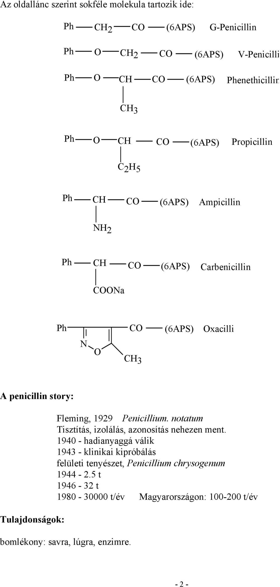 Fleming, 1929 Penicillium. notatum Tisztítás, izolálás, azonosítás nehezen ment.