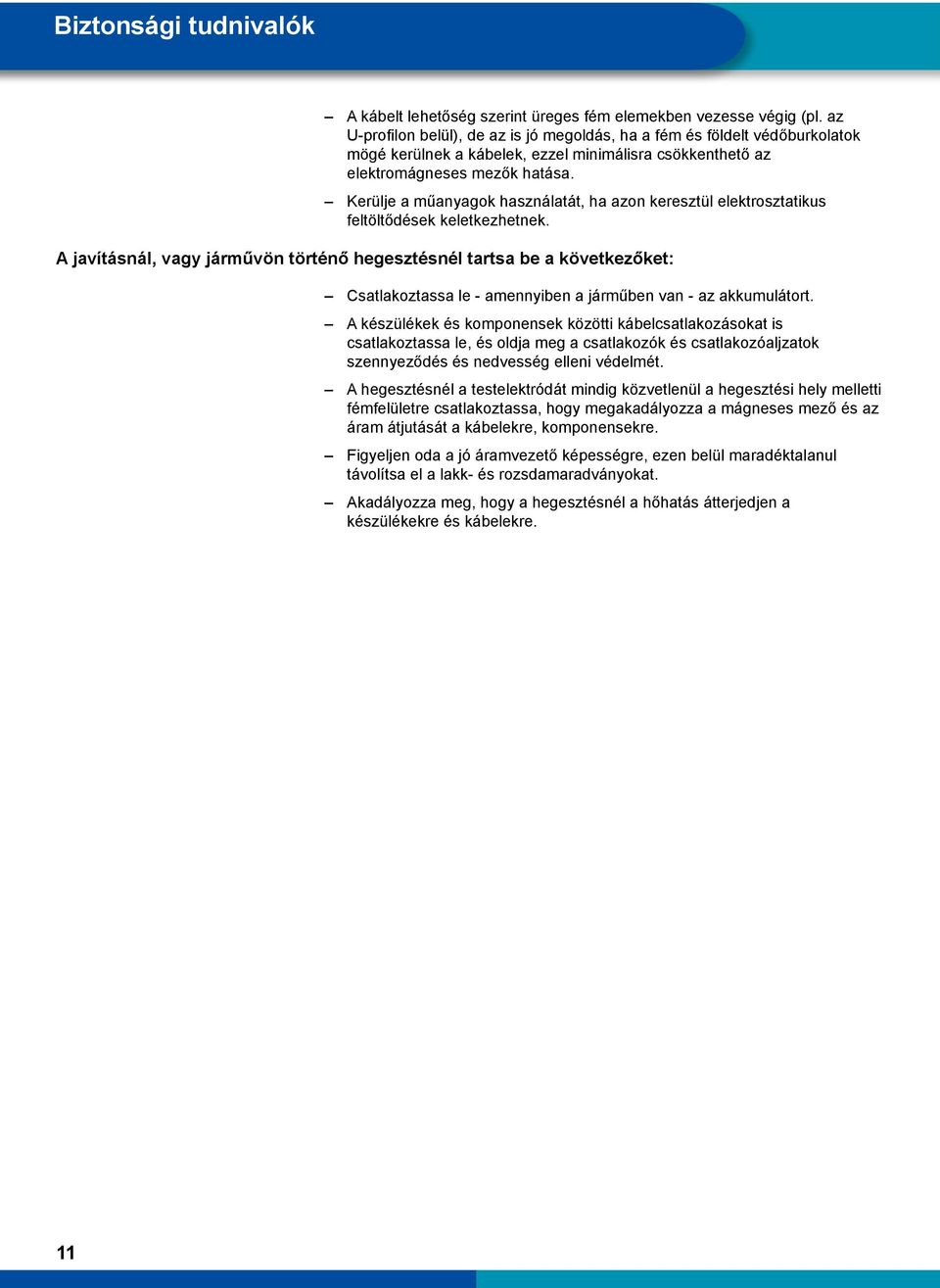 Kerülje a műanyagok használatát, ha azon keresztül elektrosztatikus feltöltődések keletkezhetnek.