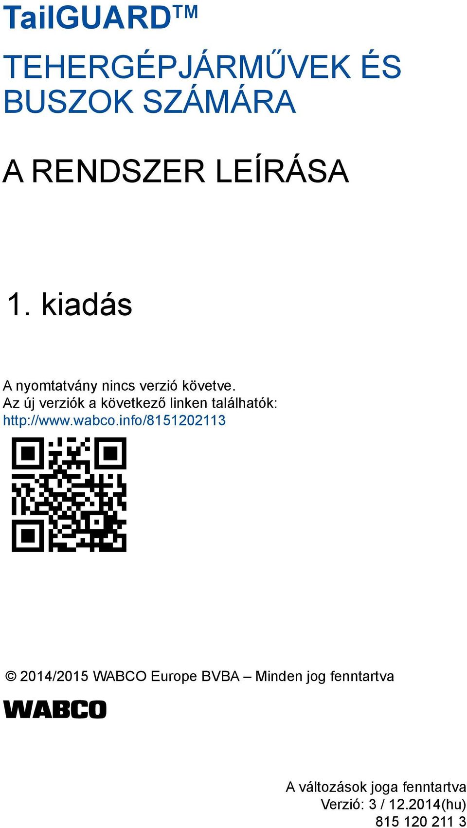 Az új verziók a következő linken találhatók: http://www.wabco.