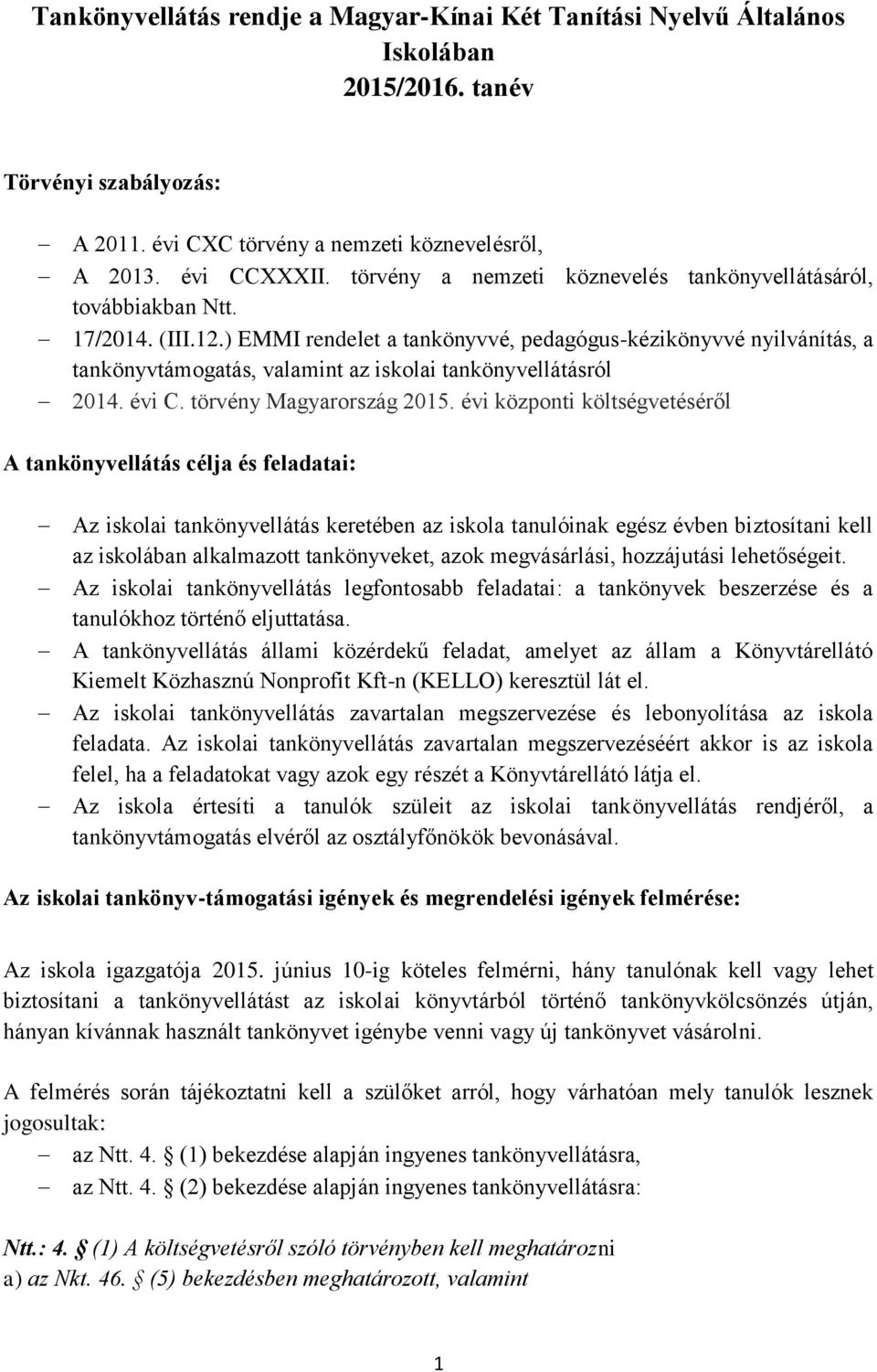 ) EMMI rendelet a tankönyvvé, pedagógus-kézikönyvvé nyilvánítás, a tankönyvtámogatás, valamint az iskolai tankönyvellátásról 2014. évi C. törvény Magyarország 2015.