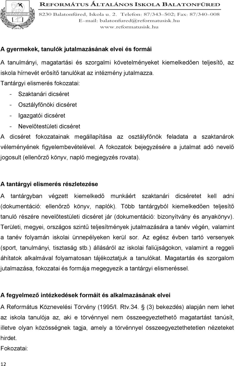 szaktanárok véleményének figyelembevételével. A fokozatok bejegyzésére a jutalmat adó nevelő jogosult (ellenőrző könyv, napló megjegyzés rovata).