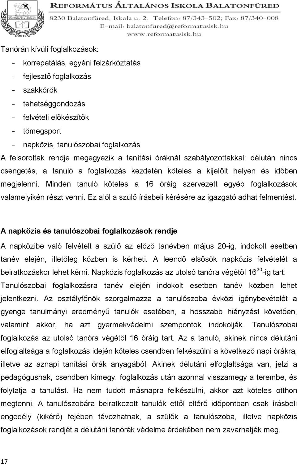 Minden tanuló köteles a 16 óráig szervezett egyéb foglalkozások valamelyikén részt venni. Ez alól a szülő írásbeli kérésére az igazgató adhat felmentést.