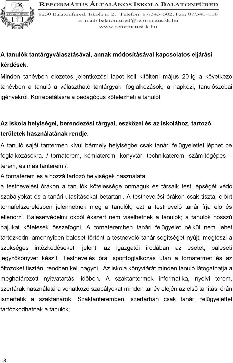 Korrepetálásra a pedagógus kötelezheti a tanulót. Az iskola helyiségei, berendezési tárgyai, eszközei és az iskolához, tartozó területek használatának rendje.