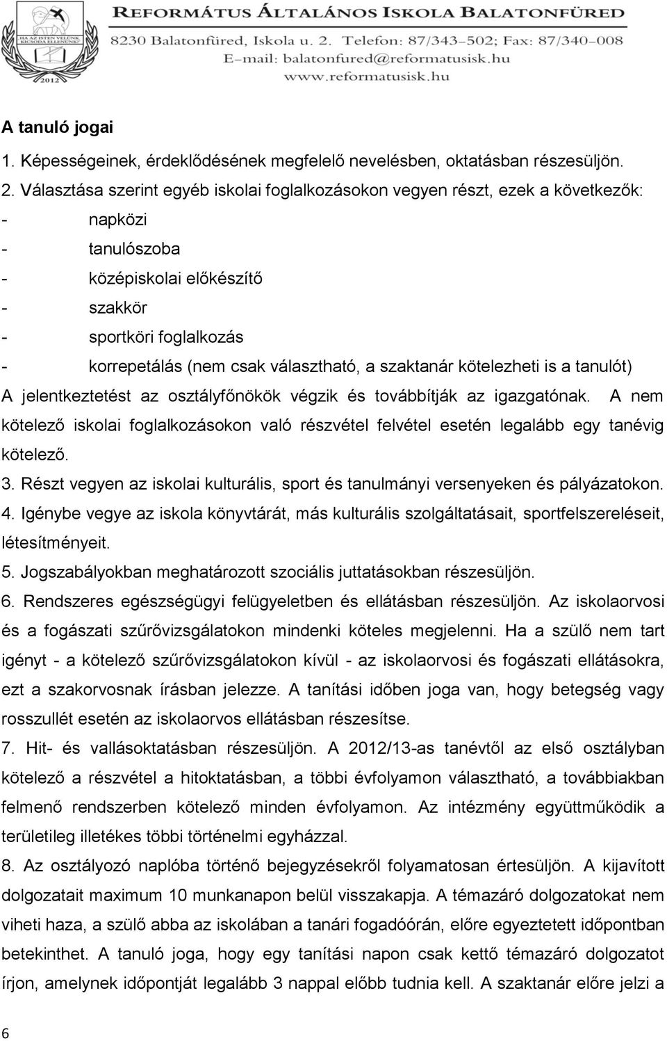 választható, a szaktanár kötelezheti is a tanulót) A jelentkeztetést az osztályfőnökök végzik és továbbítják az igazgatónak.