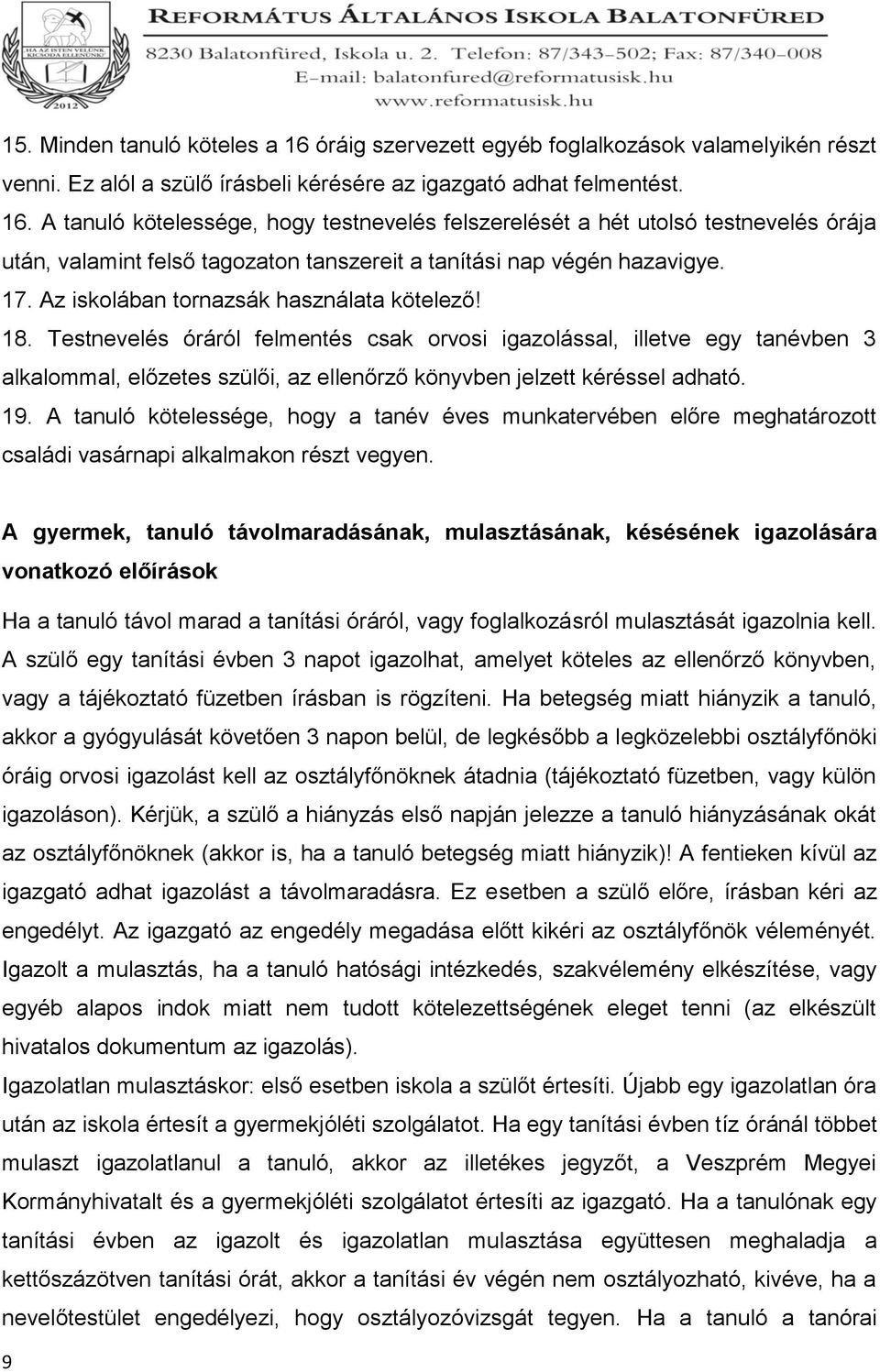 Testnevelés óráról felmentés csak orvosi igazolással, illetve egy tanévben 3 alkalommal, előzetes szülői, az ellenőrző könyvben jelzett kéréssel adható. 19.