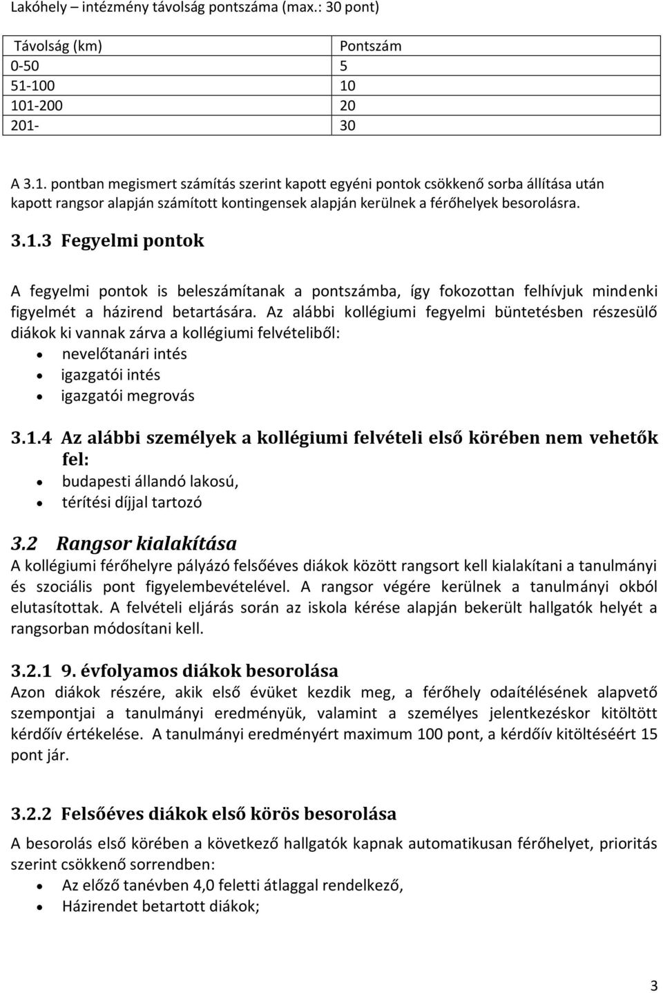 3.1.3 Fegyelmi pontok A fegyelmi pontok is beleszámítanak a pontszámba, így fokozottan felhívjuk mindenki figyelmét a házirend betartására.