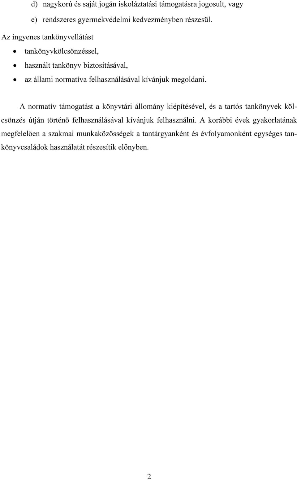 A normatív támogatást a könyvtári állomány kiépítésével, és a tartós tankönyvek kölcsönzés útján történő felhasználásával kívánjuk