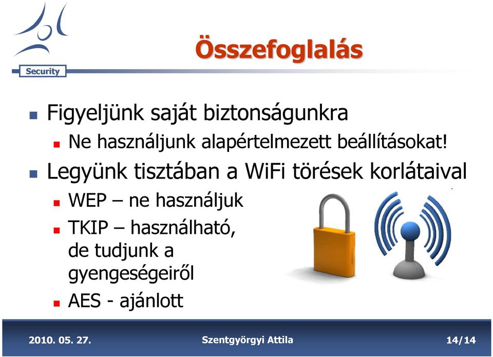 Legyünk tisztában a WiFi törések korlátaival WEP ne használjuk