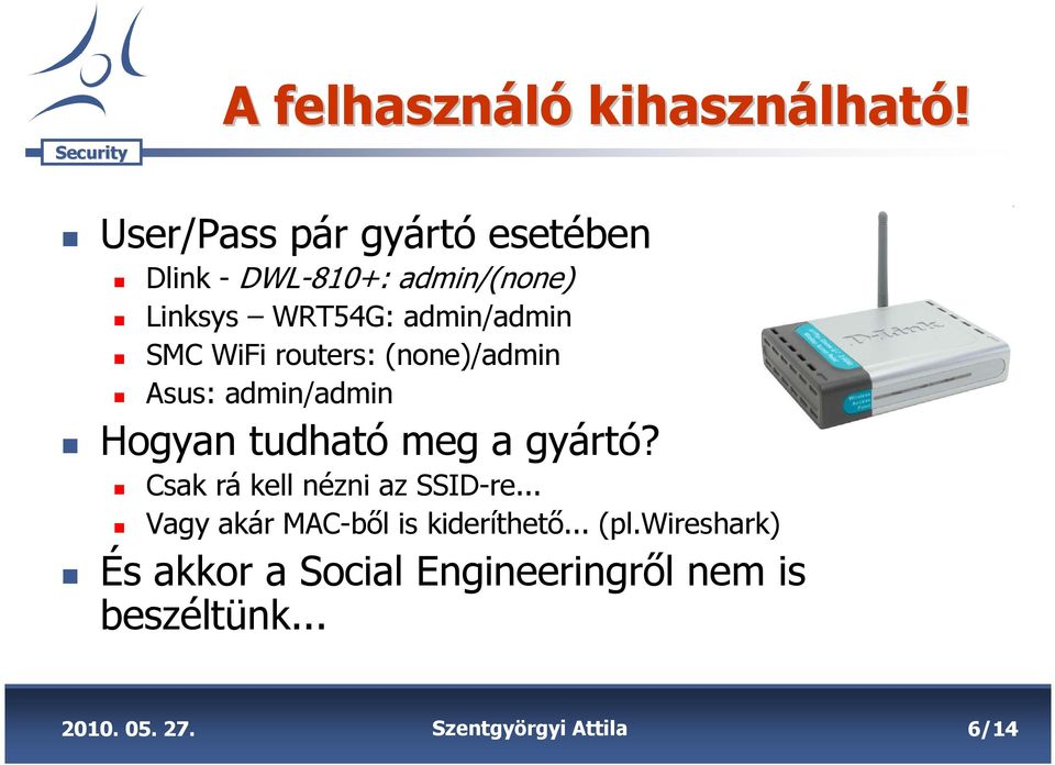 WiFi routers: (none)/admin Asus: admin/admin Hogyan tudható meg a gyártó?