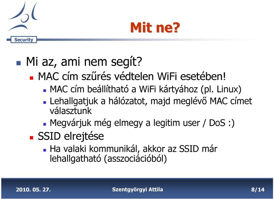 Linux) Lehallgatjuk a hálózatot, majd meglévő MAC címet választunk Megvárjuk még