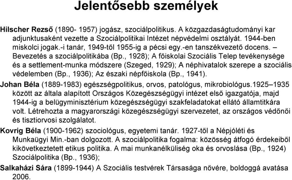 , 1928); A főiskolai Szociális Telep tevékenysége és a settlement-munka módszere (Szeged, 1929); A néphivatalok szerepe a szociális védelemben (Bp., 1936); Az északi népfőiskola (Bp., 1941).