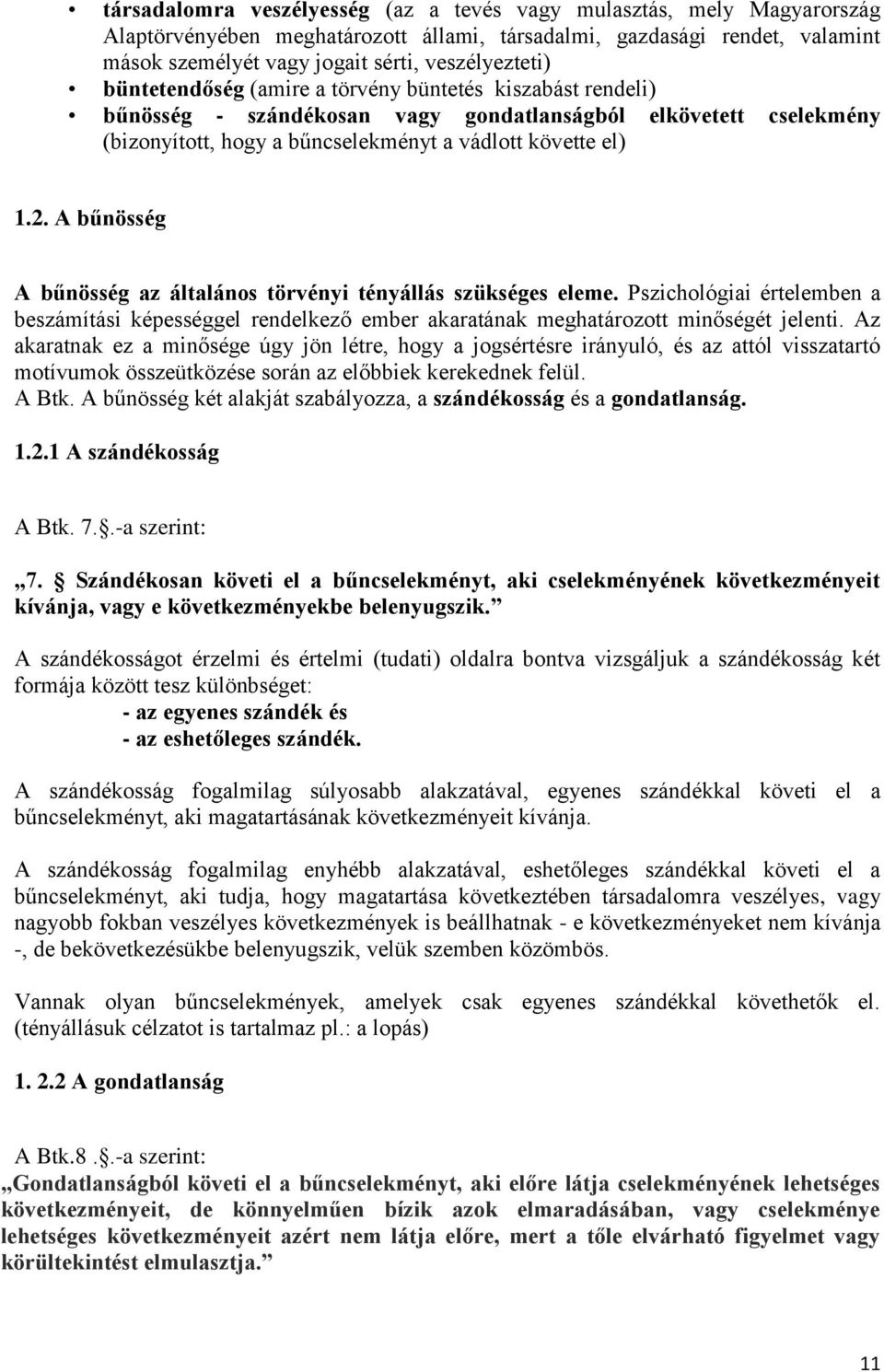 A bűnösség A bűnösség az általános törvényi tényállás szükséges eleme. Pszichológiai értelemben a beszámítási képességgel rendelkező ember akaratának meghatározott minőségét jelenti.