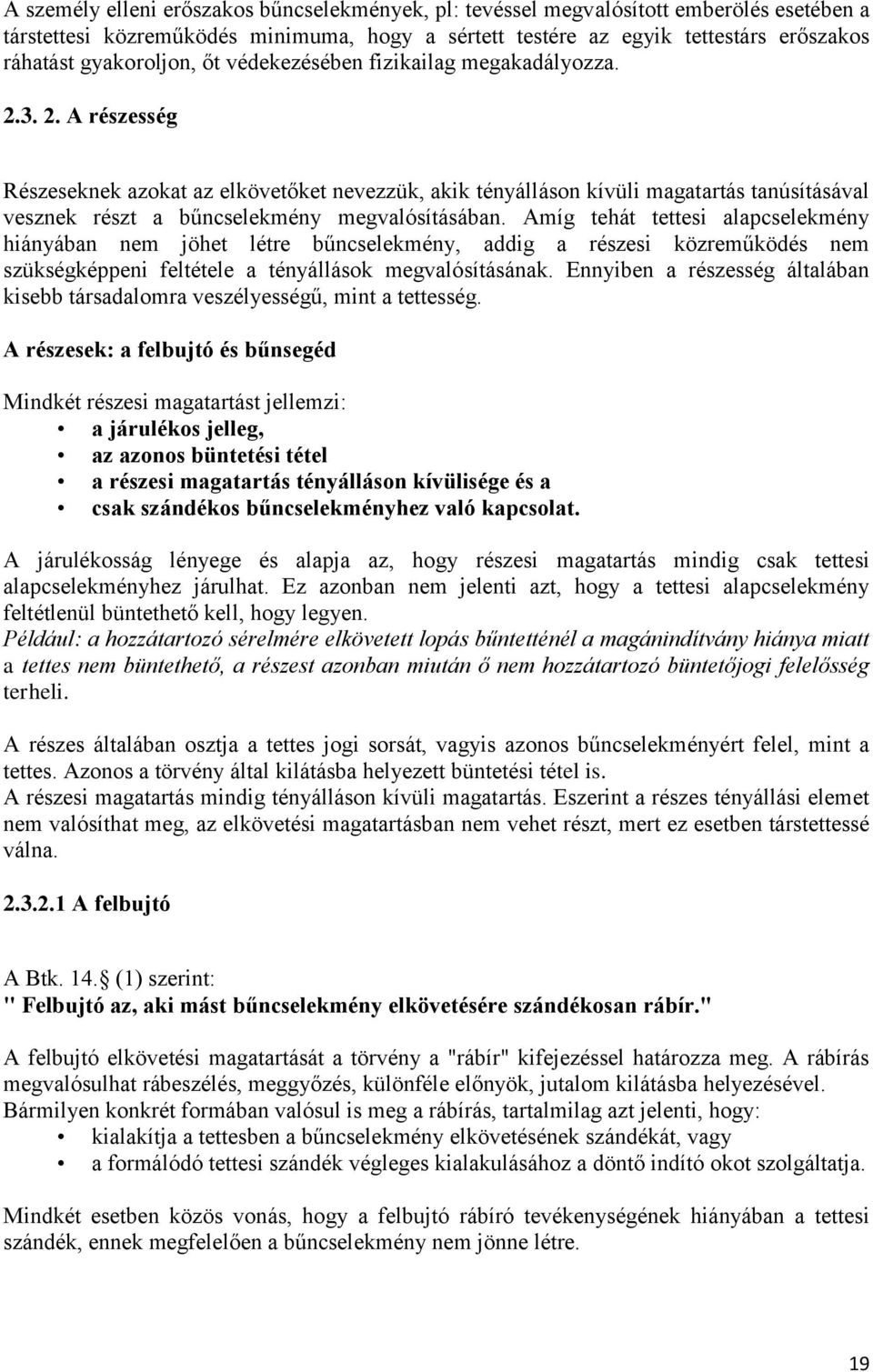 3. 2. A részesség Részeseknek azokat az elkövetőket nevezzük, akik tényálláson kívüli magatartás tanúsításával vesznek részt a bűncselekmény megvalósításában.