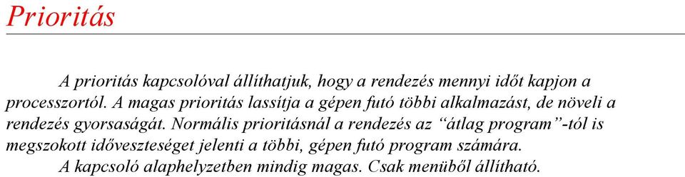 A magas prioritás lassítja a gépen futó többi alkalmazást, de növeli a rendezés gyorsaságát.