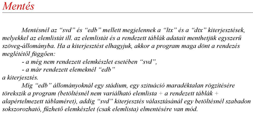 Ha a kiterjesztést elhagyjuk, akkor a program maga dönt a rendezés meglététõl függõen: - a még nem rendezett elemkészlet esetében svd, - a már rendezett elemeknél edb a