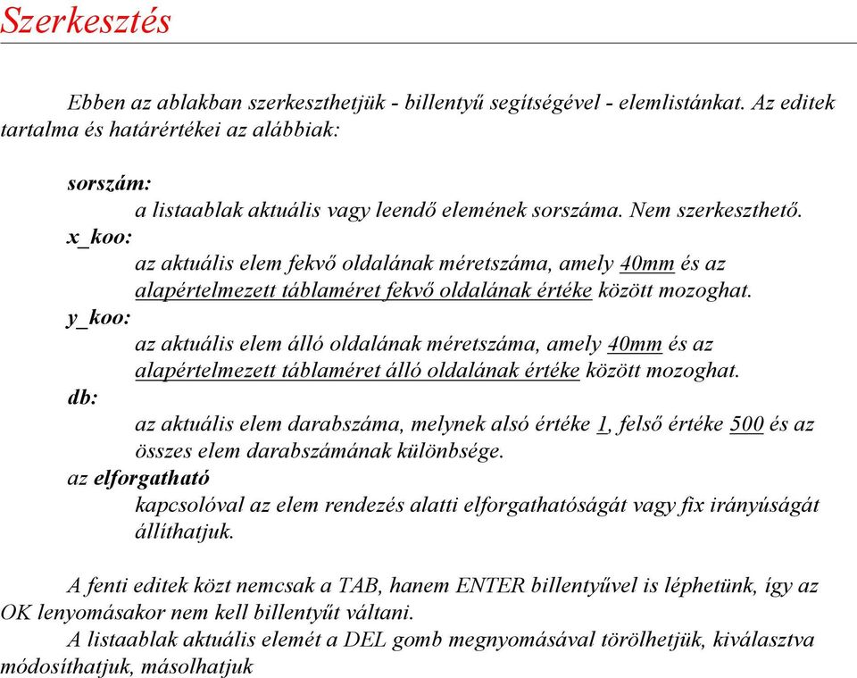 y_koo: az aktuális elem álló oldalának méretszáma, amely 40mm és az alapértelmezett táblaméret álló oldalának értéke között mozoghat.