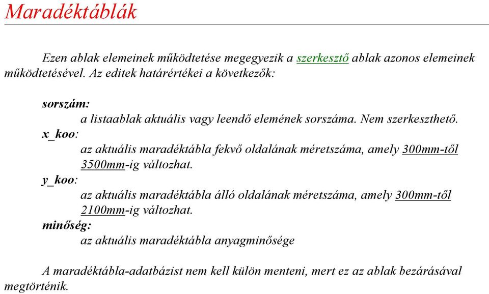 x_koo: az aktuális maradéktábla fekvõ oldalának méretszáma, amely 300mm-tõl 3500mm-ig változhat.