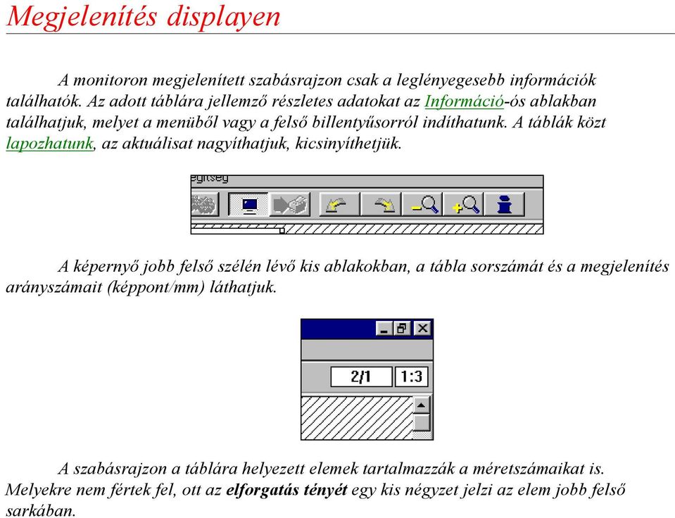 A táblák közt lapozhatunk, az aktuálisat nagyíthatjuk, kicsinyíthetjük.