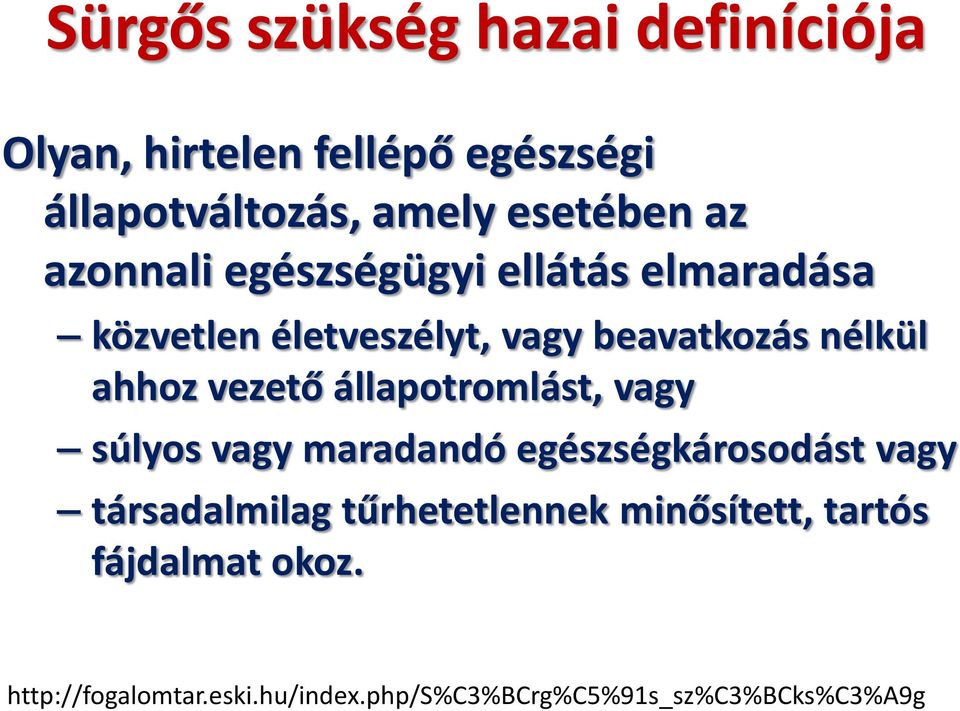 állapotromlást, vagy súlyos vagy maradandó egészségkárosodást vagy társadalmilag tűrhetetlennek