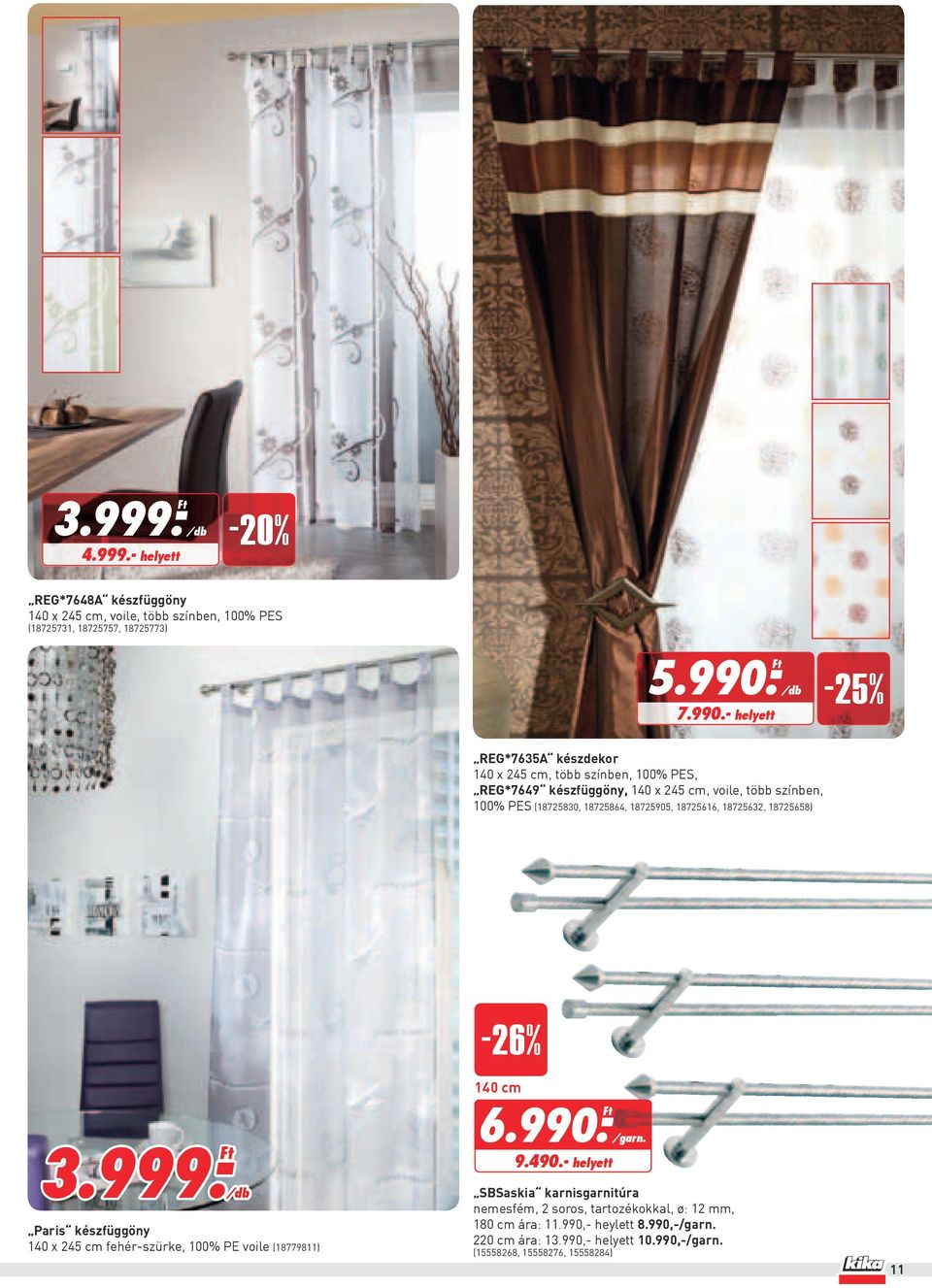 - helyett -25% REG*7635A készdekor 140 x 245 cm, több színben, 100% PES, REG*7649 készfüggöny, 140 x 245 cm, voile, több színben, 100% PES (18725830, 18725864,