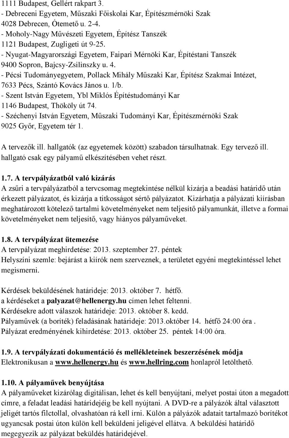 - Pécsi Tudományegyetem, Pollack Mihály Műszaki Kar, Építész Szakmai Intézet, 7633 Pécs, Szántó Kovács János u. 1/b.