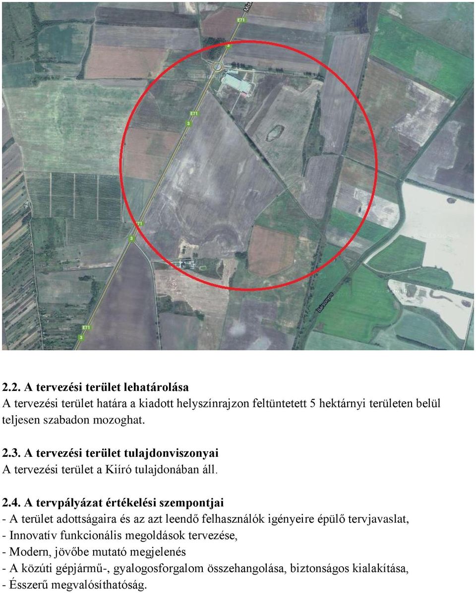 A tervpályázat értékelési szempontjai - A terület adottságaira és az azt leendő felhasználók igényeire épülő tervjavaslat, - Innovatív