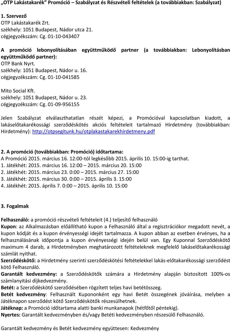 01-10-041585 Mito Social Kft. székhely: 1051 Budapest, Nádor u. 23. cégjegyzékszám: Cg.