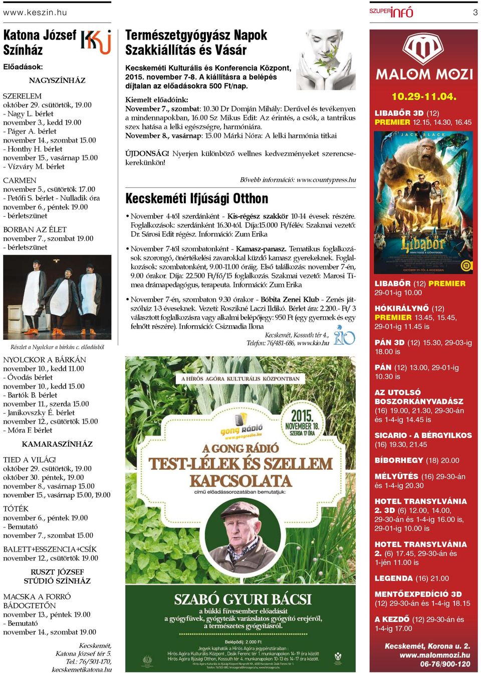 , szombat 19.00 - bérletszünet Részlet a Nyolckor a bárkán c. előadásból NYOLCKOR A BÁRKÁN november 10., kedd 11.00 - Óvodás bérlet november 10., kedd 15.00 - Bartók B. bérlet november 11., szerda 15.