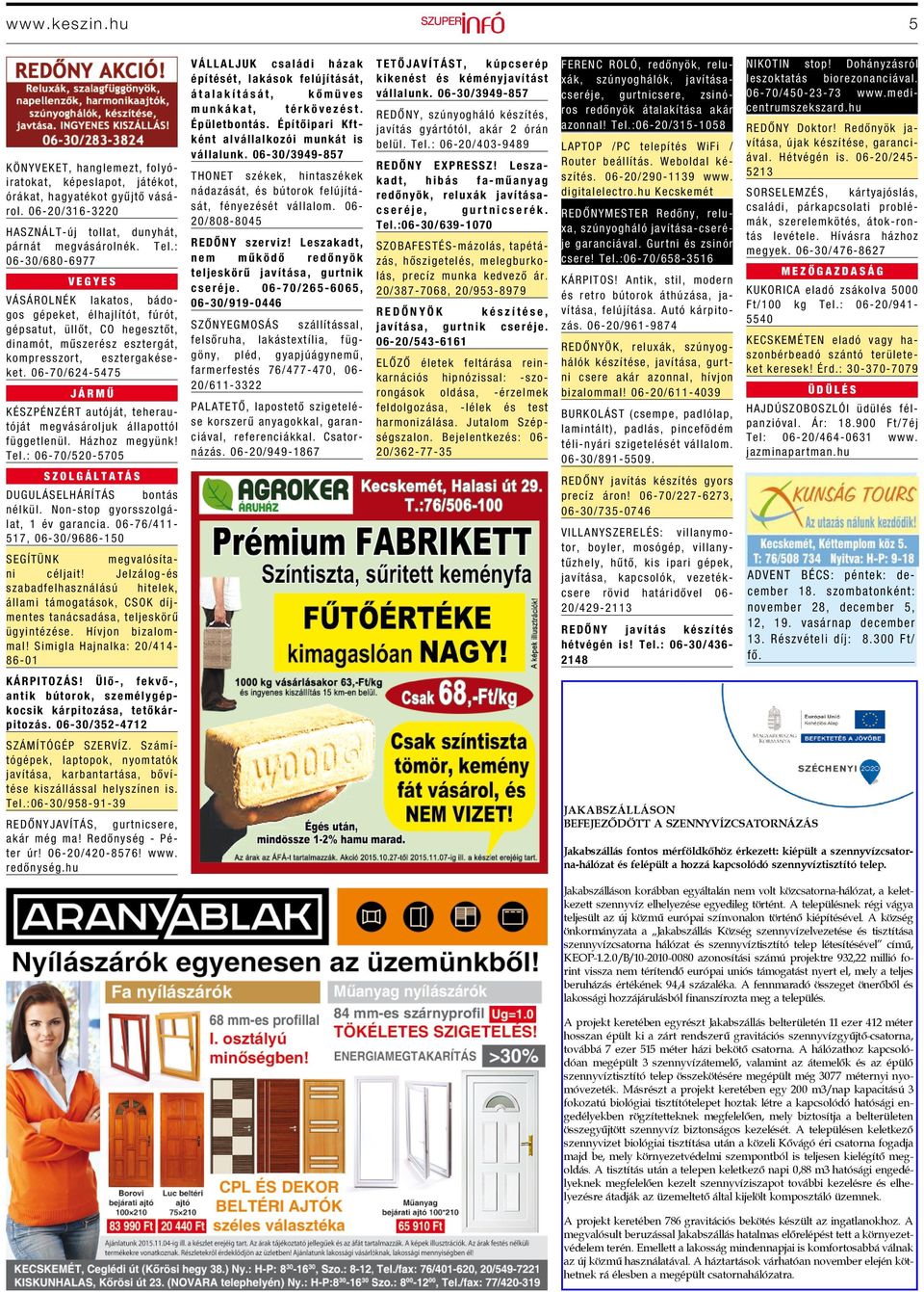 06-70/624-5475 JÁRMŰ KÉSZPÉNZÉRT autóját, teherautóját megvásároljuk állapottól függetlenül. Házhoz megyünk! Tel.: 06-70/520-5705 SZOLGÁLTATÁS DUGULÁSELHÁRÍTÁS bontás nélkül.