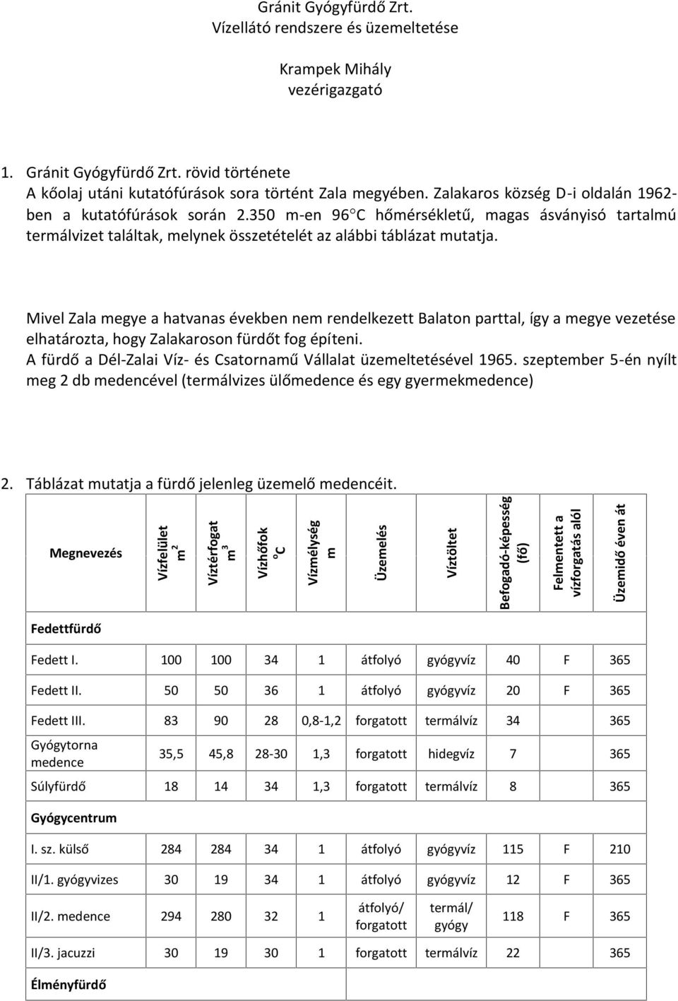 Mivel Zala megye a hatvanas években nem rendelkezett Balaton parttal, így a megye vezetése elhatározta, hogy Zalakaroson fürdőt fog építeni.