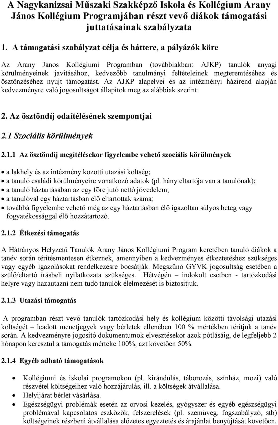 megteremtéséhez és ösztönzéséhez nyújt támogatást. Az AJKP alapelvei és az intézményi házirend alapján kedvezményre való jogosultságot állapítok meg az alábbiak szerint: 2.