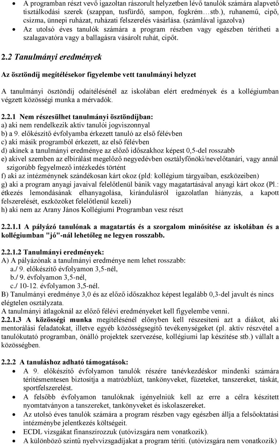 (számlával igazolva) Az utolsó éves tanulók számára a program részben vagy egészben térítheti a szalagavatóra vagy a ballagásra vásárolt ruhát, cipőt. 2.