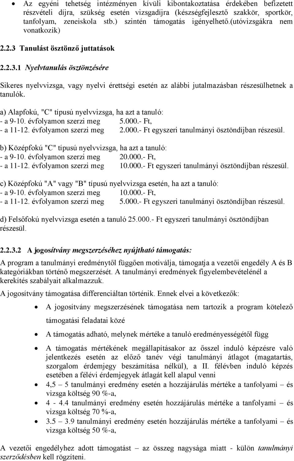 a) Alapfokú, "C" típusú nyelvvizsga, ha azt a tanuló: - a 9-10. évfolyamon szerzi meg 5.000.- Ft, - a 11-12. évfolyamon szerzi meg 2.000.- Ft egyszeri tanulmányi ösztöndíjban részesül.