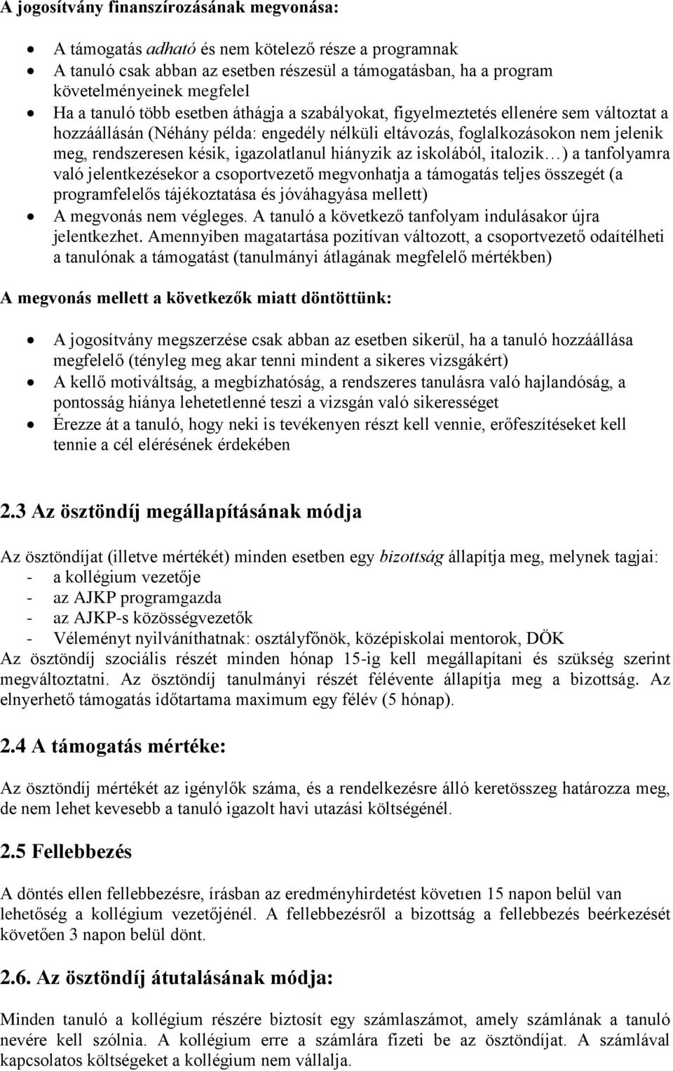 igazolatlanul hiányzik az iskolából, italozik ) a tanfolyamra való jelentkezésekor a csoportvezető megvonhatja a támogatás teljes összegét (a programfelelős tájékoztatása és jóváhagyása mellett) A