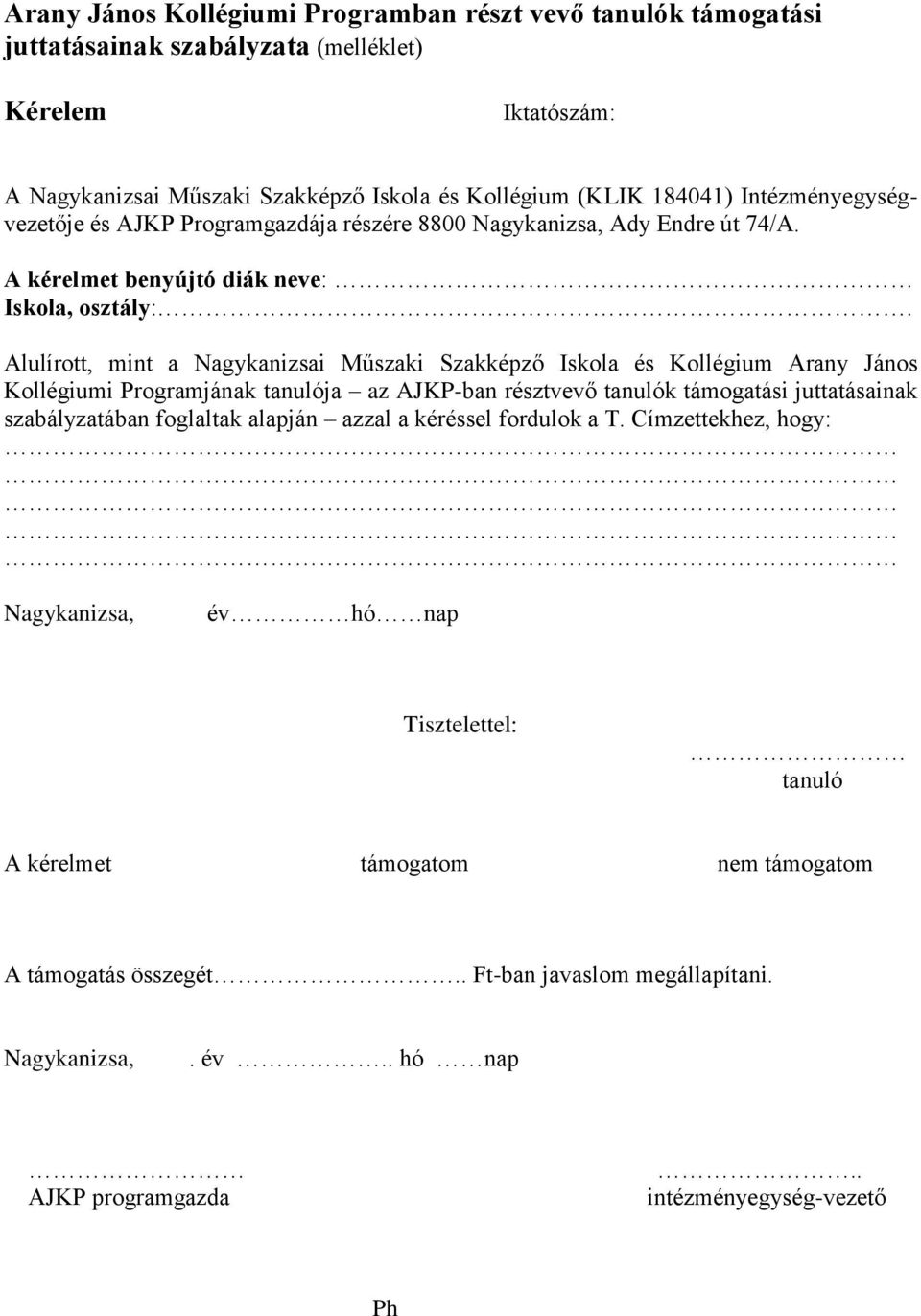 Alulírott, mint a Nagykanizsai Műszaki Szakképző Iskola és Kollégium Arany János Kollégiumi Programjának tanulója az AJKP-ban résztvevő tanulók támogatási juttatásainak szabályzatában foglaltak