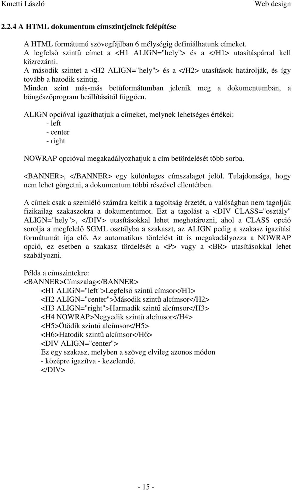 Minden szint más-más betűformátumban jelenik meg a dokumentumban, a böngészőprogram beállításától függően.