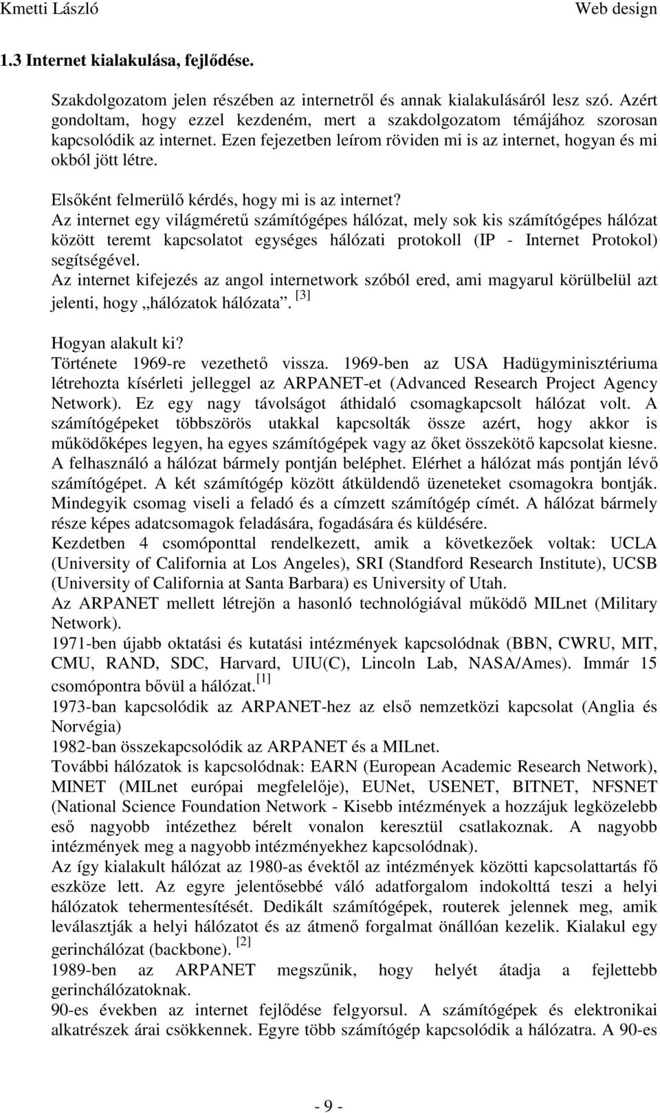 Elsőként felmerülő kérdés, hogy mi is az internet?