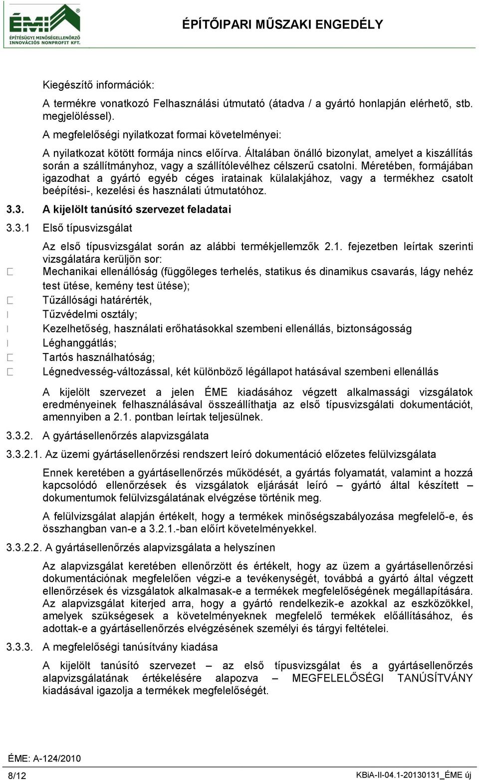 Általában önálló bizonylat, amelyet a kiszállítás során a szállítmányhoz, vagy a szállítólevélhez célszerű csatolni.