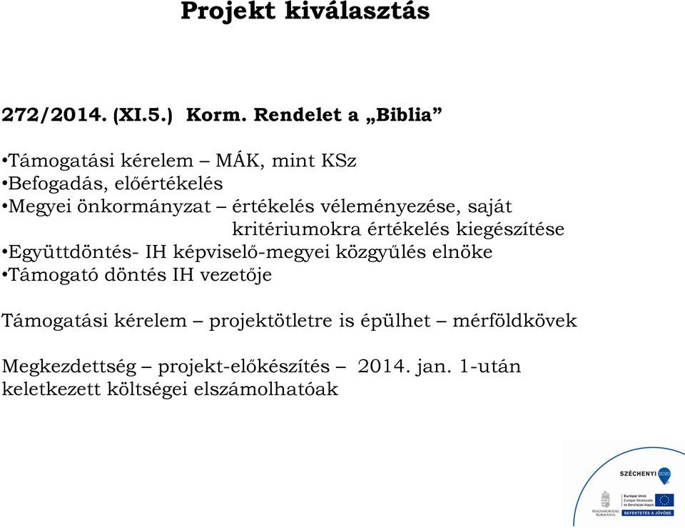 véleményezése, saját kritériumokra értékelés kiegészítése Együttdöntés- IH képviselő-megyei közgyűlés