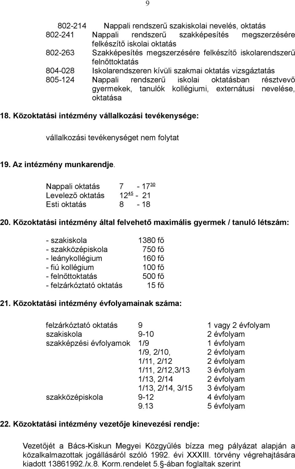 oktatása 18. Közoktatási intézmény vállalkozási tevékenysége: vállalkozási tevékenységet nem folytat 19. Az intézmény munkarendje.