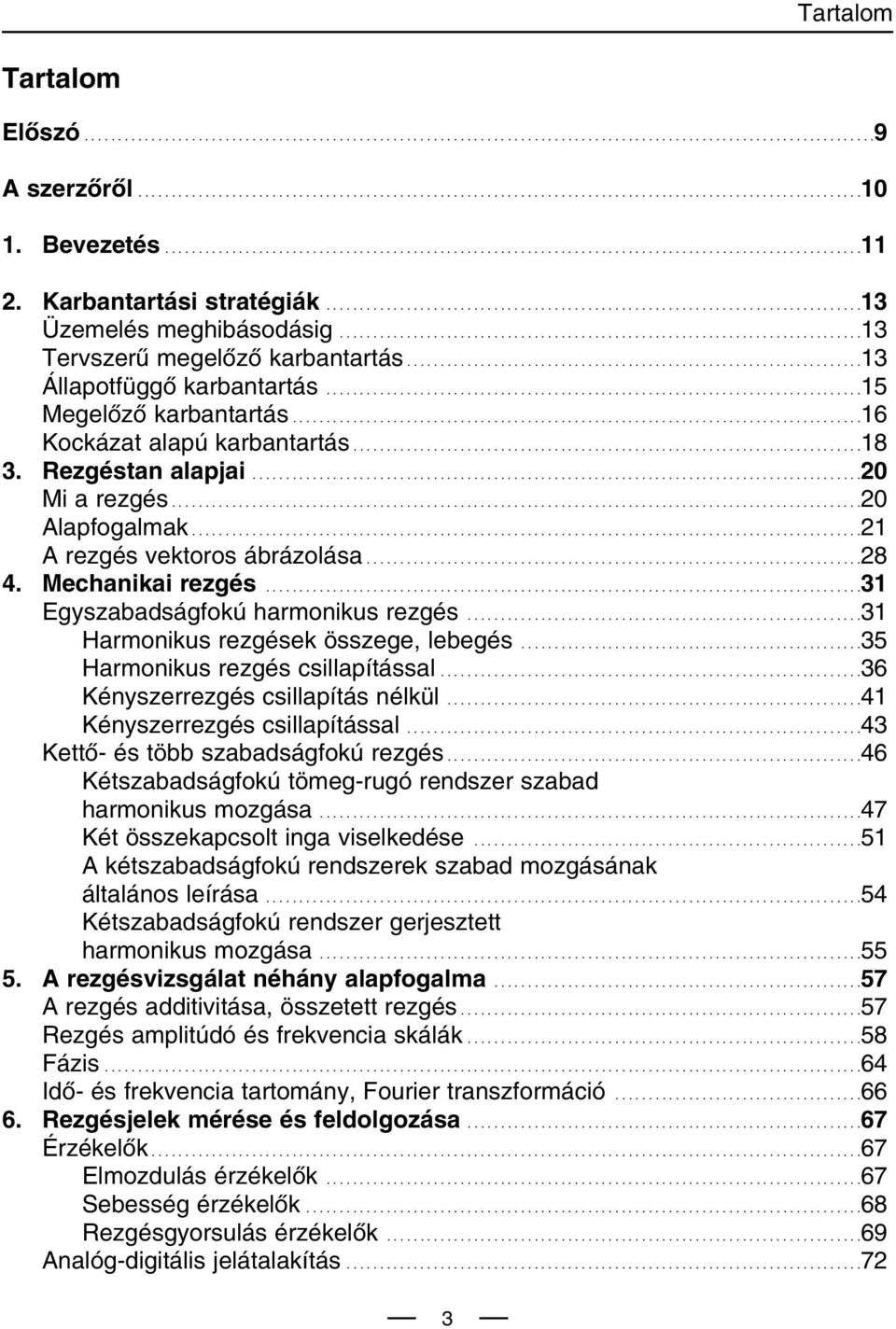 .............................................................................13 Tervszerû megelôzô karbantartás....................................................................13 Állapotfüggô karbantartás.