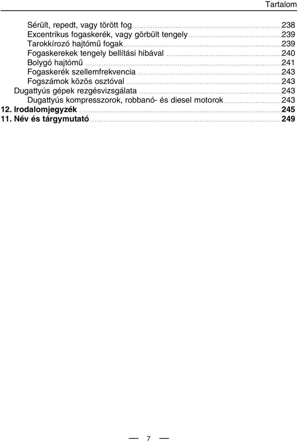 .......................................................................................241 Fogaskerék szellemfrekvencia.................................................................243 Fogszámok közös osztóval.