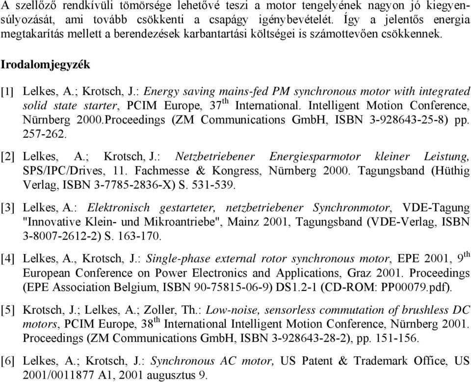 : Energy saving mains-fed PM synchronous motor with integrated solid state starter, PCIM Europe, 37 th International. Intelligent Motion Conference, Nürnberg 2000.