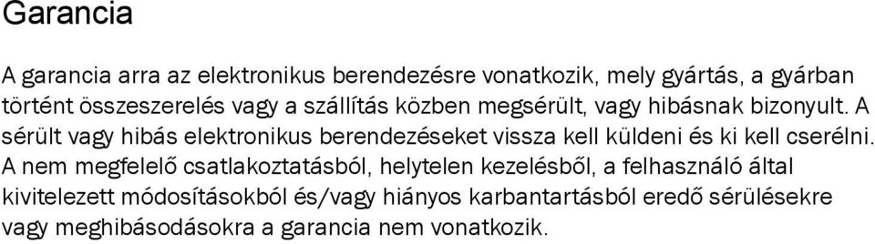 A sérült vagy hibás elektronikus berendezéseket vissza kell küldeni és ki kell cserélni.