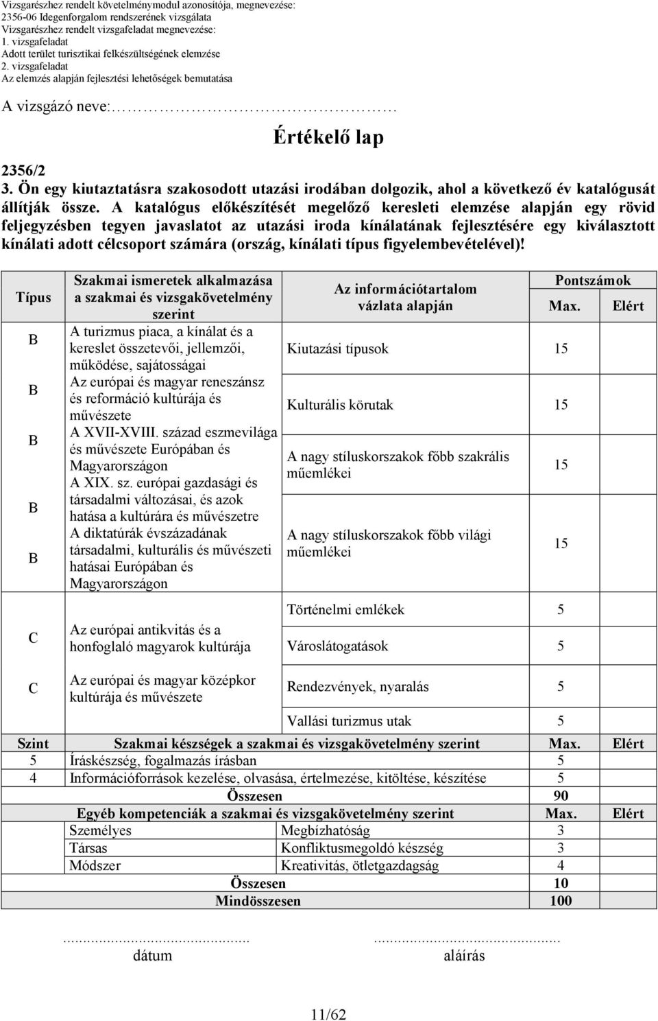 Ön egy kiutaztatásra szakosodott utazási irodában dolgozik, ahol a következı év katalógusát állítják össze.