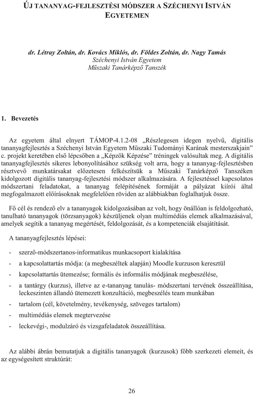 projekt keretében első lépcsőben a Képzők Képzése tréningek valósultak meg.