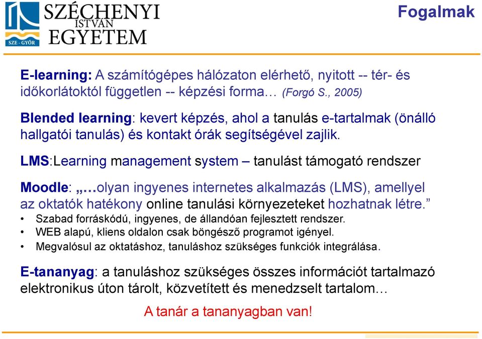 LMS:Learning management system tanulást támogató rendszer Moodle: olyan ingyenes internetes alkalmazás (LMS), amellyel az oktatók hatékony online tanulási környezeteket hozhatnak létre.