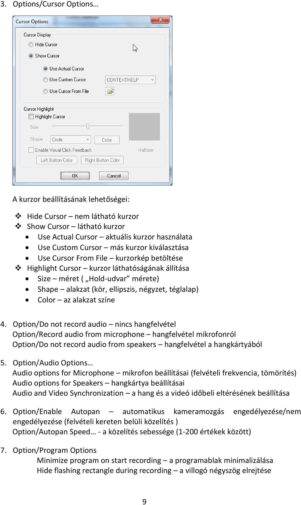 alakzat színe 4. Option/Do not record audio nincs hangfelvétel Option/Record audio from microphone hangfelvétel mikrofonról Option/Do not record audio from speakers hangfelvétel a hangkártyából 5.