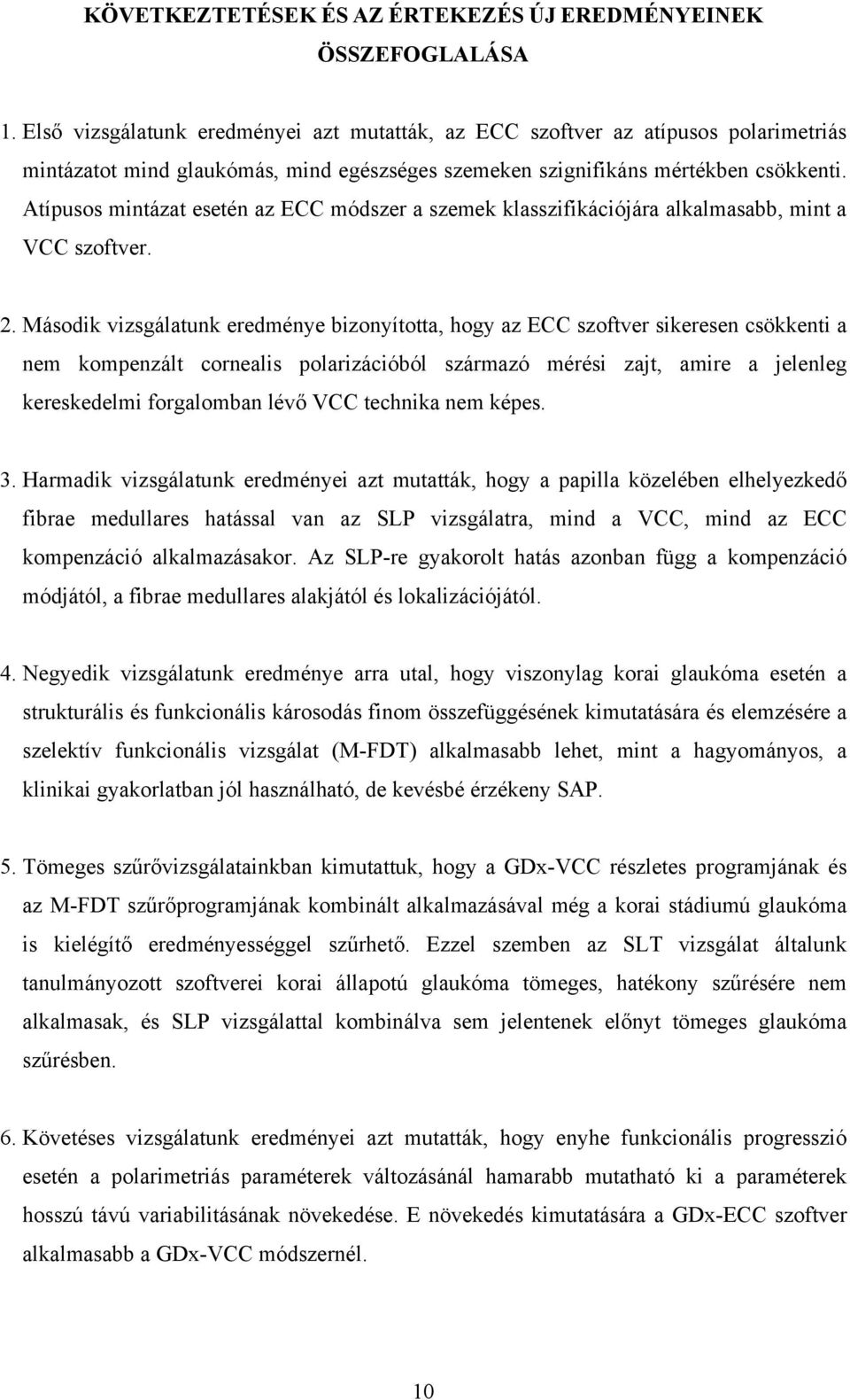 Atípusos mintázat esetén az ECC módszer a szemek klasszifikációjára alkalmasabb, mint a VCC szoftver. 2.